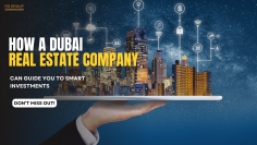 How a Dubai Real Estate Company Can Guide You to Smart Investments